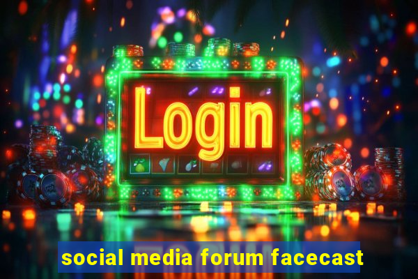 social media forum facecast